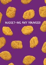 Funny Birthday Card For Friend - Chicken Nuggets - Nugget-ing Any Younger created by Leanne Munro