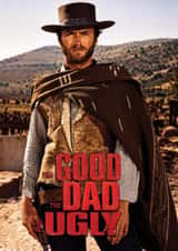 Funny Father's Day Card - Clint Eastwood - The Good, The Bad And The Ugly created by ShortRound888