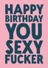 Funny Birthday Card - Sexy Fucker created by The Buddy Fernandez Card Co.