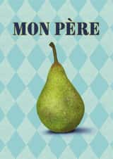 Funny Birthday Card - For Dad - Mon Père - Pear Pun created by badgerbee design