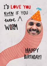 Personalised Birthday Photo Card created by Pencilface - Funny Birthday Card - If You Were A Worm