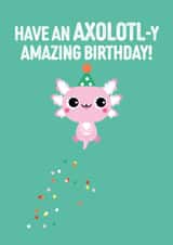 Have an AXOLOTL-y amazing birthday card created by Pango Productions