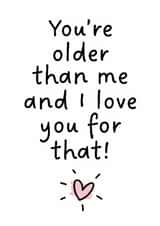 Funny Birthday Card for Friends – Older than me created by Colin Stevens