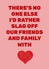 Funny Relationship Card - Slag Off Friends & Family - Love, Romance & Valentines created by Quite Good Cards