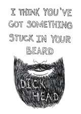 Funny Birthday Card - Something Stuck In Your Beard - Dickhead created by Quite Good Cards