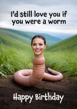 Funny Birthday Card - Love You If You Were A Worm created by Woody's Design