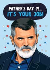 Funny Fathers Day Card - Roy Keane - It's Your Job! created by Artsy Gift Co