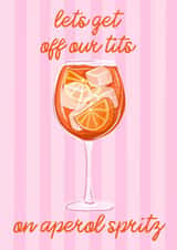 Funny Birthday Card - Let's Get Off Our Tits On Aperol Spritz created by byRosybum