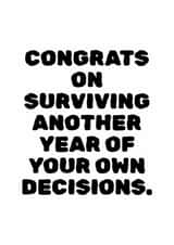 Funny Birthday Card For Friend – Surviving Your Own Decisions created by Vaguely Heartfelt