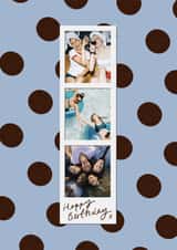 Personalised Birthday Photo Card created by Holly Walsh - Classic Birthday - Photo Strip - Blue And Brown Polka Dots
