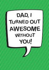 Classic Father's Day Card - Turned Out Awesome Without You created by The Boy and the Bear
