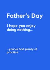 Classic Father’s Day Card – Enjoy Doing Nothing (You’ve Had Practice) created by Lemonade Insight