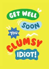 Funny Get Well Card - Clumsy Idiot created by Helen Thompson