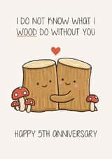 Cute 5th Anniversary Card - Wood - Pun created by Creaternet