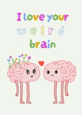 Cute Anniversary/Love & Friendship Card - I Love Your Weird Brain - Brains created by Jessica martin