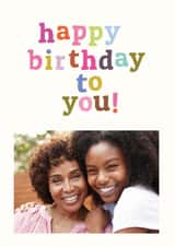 Personalised Birthday Photo Card created by Chloë Turner - Classic Birthday Card - Happy Birthday To You - For Her