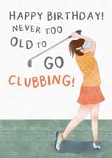 Funny Birthday Card - Golf - Never Too Old To Go Clubbing created by Dandelion Stationery