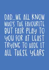 Funny Birthday/Father's Day Card - We All Know Who the Favourite Is - Trying To Hide It created by Brogan Thomas
