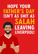 Funny Liverpool Father's Day Card - Mo Salah - Isn't As Shit As Salah Leaving Liverpool created by The Cake Thief