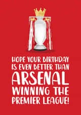 Arsenal Birthday Card - Better Than Arsenal Winning The Premier League - Champions created by The Cake Thief