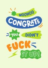 Funny Congratulations Card - You Didn’t Fuck It Up! created by Helen Thompson