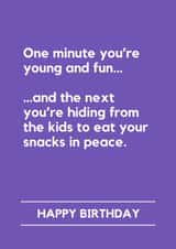 Funny Birthday Card - One Minute You're Young And Fun - Hiding From The Kids created by Lemonade Insight