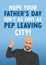 Manchester City Father's Day Card - Pep Guardiola - As Shit As Pep Leaving City created by The Cake Thief