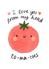 Cute Anniversary Card - Tomato - I love you from my head tomatoes created by Faye B Doodles