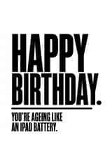Funny Birthday Card - Ageing Like An Ipad Battery created by Inappropriate Ink