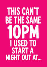 Funny Birthday Card - This Can't Be The Same 10pm created by Tiger Feet Creations