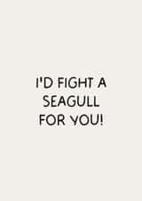Funny Card for Your Favourite - I'd Fight A Seagull For You created by Puns and Needles