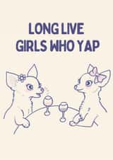Funny Dog Lover or Best Friend Card – Long Live Girls Who Yap - Dogs created by Brooke Davies