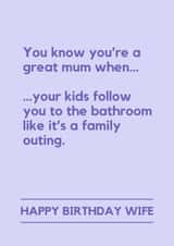 Funny Birthday Card - For Wife - Kids Follow You To The Bathroom created by Lemonade Insight
