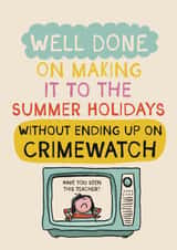 Funny Thank You Card - Well Done On Making It To The Summer Holidays - Crimewatch created by Giddy Kipper