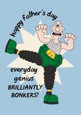 Funny Father's Day Card - Wallace And Gromit - Everyday Genius, Brilliantly Bonkers! created by Wallace & Gromit