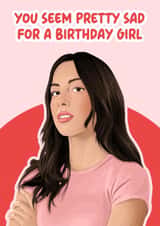 Funny Birthday Card - You Seem Pretty Sad For A Birthday Girl - Olivia Rodrigo created by Pink + Pip
