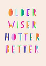 Funny Birthday Card - Older Wiser Hotter Better created by Daisy Edison