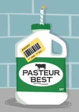 Funny Birthday Card - Pasteur Best - Reduced Out Of Date Milk created by Running with Scissors