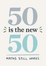 Funny 50th Birthday Card - 50 Is The New 50 - Maths Still Works created by Happy  Introvert