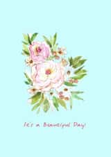 It's a Beautiful Day Card - Hand-painted Floral Bouquet created by preeta varkey