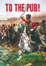 Funny Birthday Card - Battle Charge - To The Pub! created by Bewilderbeest