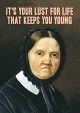 Funny Birthday Card - It's Your Lust For Life That Keeps You Young - Grumpy Woman created by Bewilderbeest