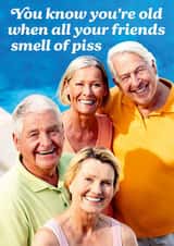 Funny Birthday Card - You Know You're Old When All Your Friends Smell Of Piss created by Dean Morris Cards