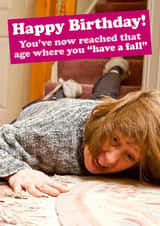 Cheeky Birthday Card - For Her - You've Now Reached That Age Where You "Have A Fall" created by Dean Morris Cards