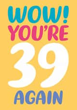 Funny 39th Birthday Card - Wow You’re 39 Again! created by Dean Morris Cards