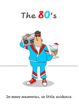 Funny Birthday Card - The 80's - So Many Memories, So Little Evidence - For Him created by Swizzoo