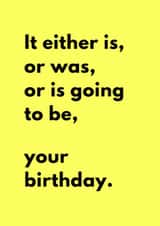 Funny Birthday Card - Is, Was, Is Going To Be - Your Birthday created by Sundiva Designs