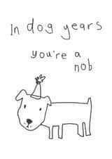 Funny Birthday Card - In Dog Years created by Rosie Made A Thing