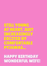 Funny Birthday Card - For Wife - Still Young - Increasingly Excited By Comfortable Pyjamas created by Blush & Blossom