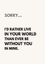 Romantic Apology Card for Soulmate – I'd Rather Live in Your World created by The Awkward Card Company 